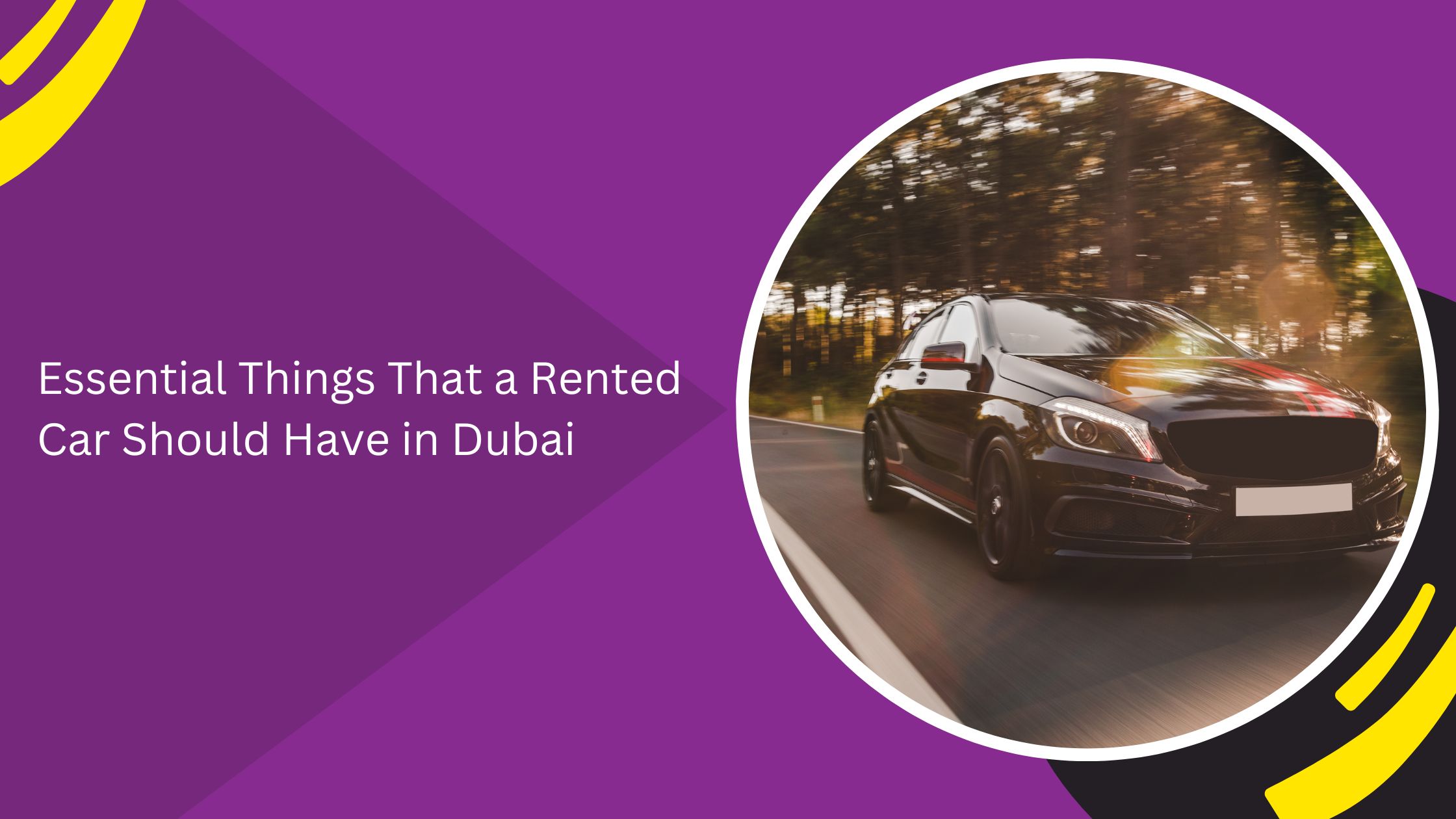 Essential Things That a Rented Car Should Have in Dubai