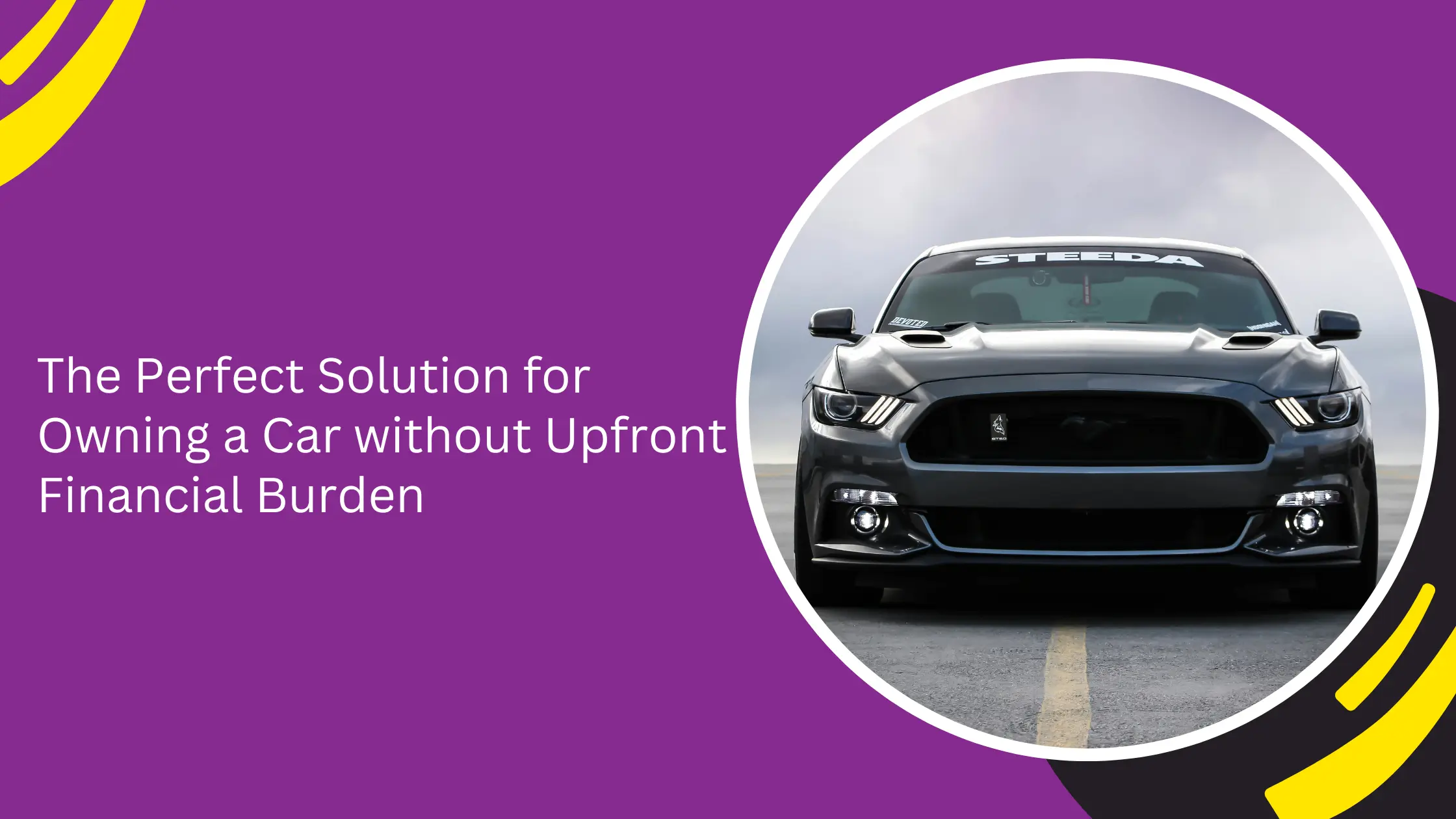 The Perfect Solution for Owning a Car without Upfront Financial Burden