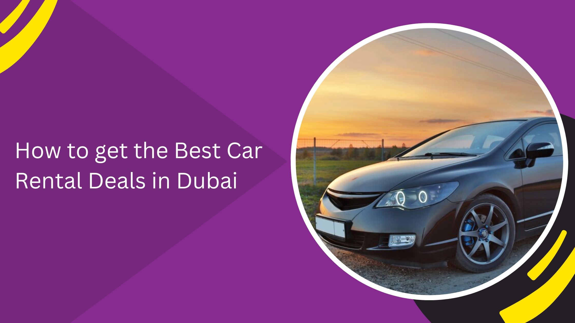 How to get the Best Car Rental Deals in Dubai