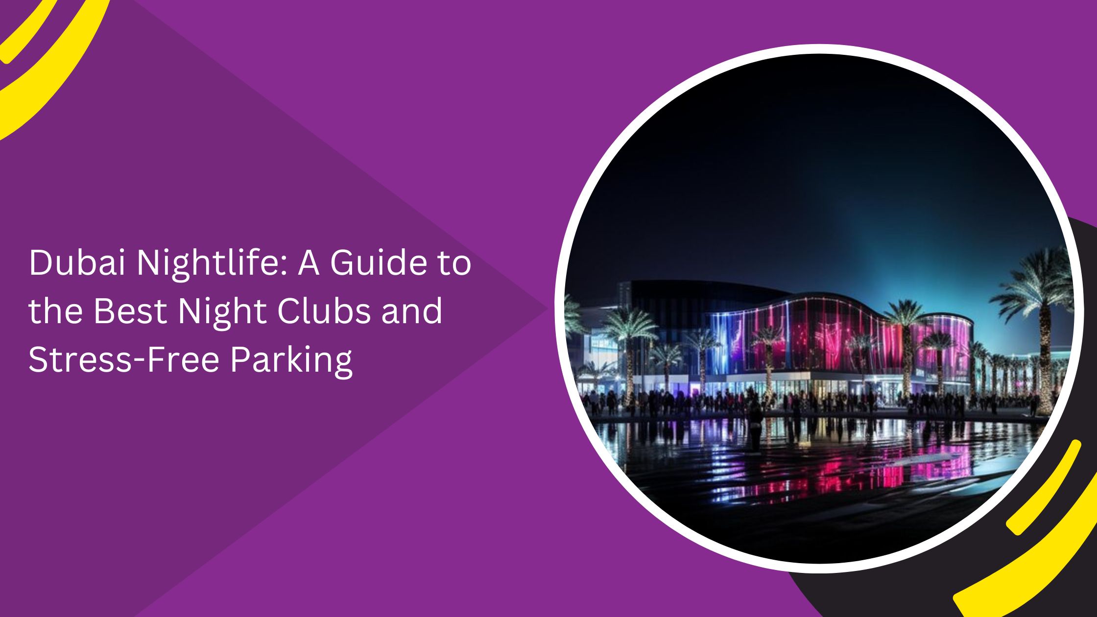 Dubai Nightlife: A Guide to the Best Night Clubs and Stress-Free Parking