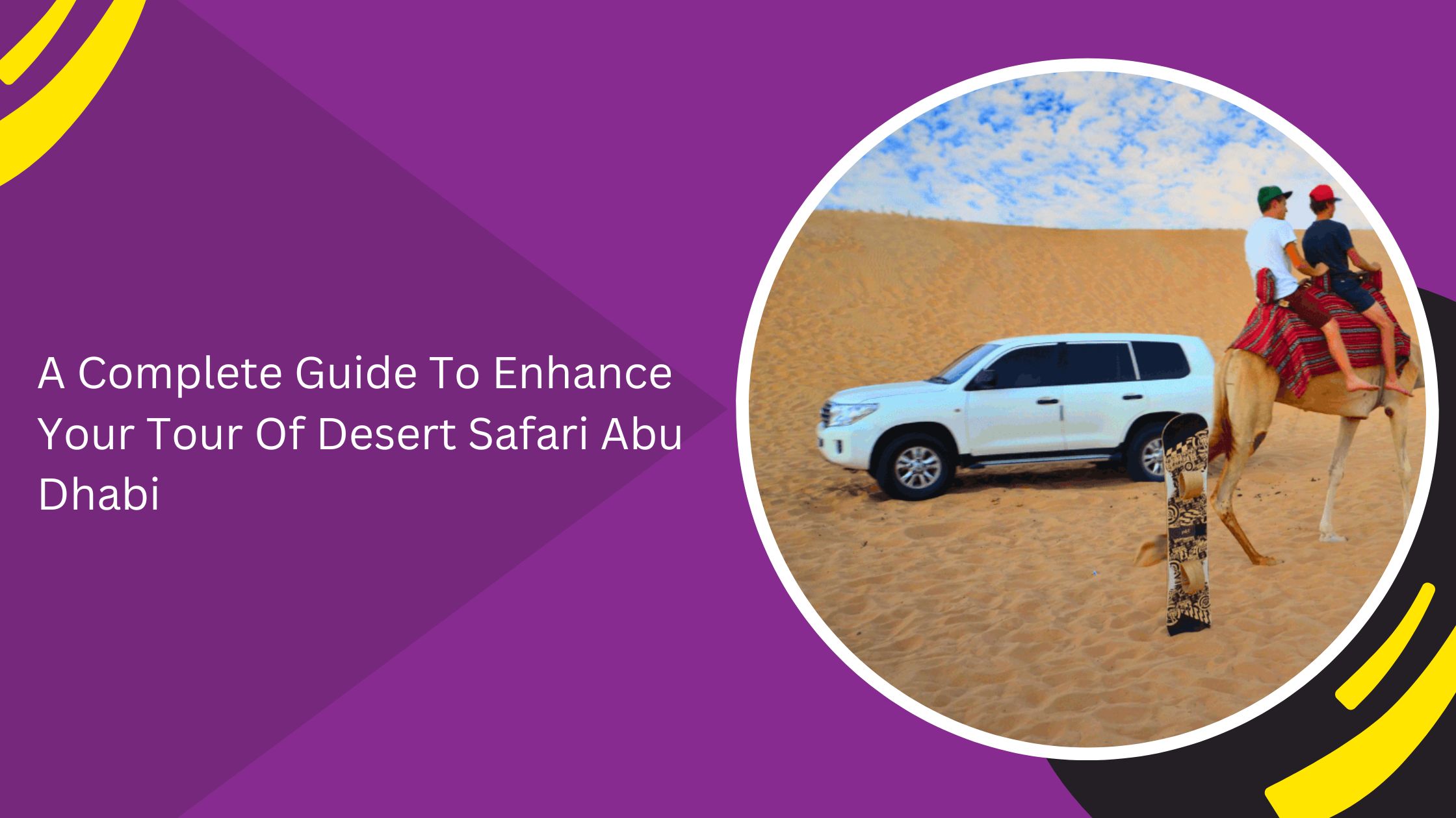 A Complete Guide To Enhance Your Tour Of Desert Safari Abu Dhabi