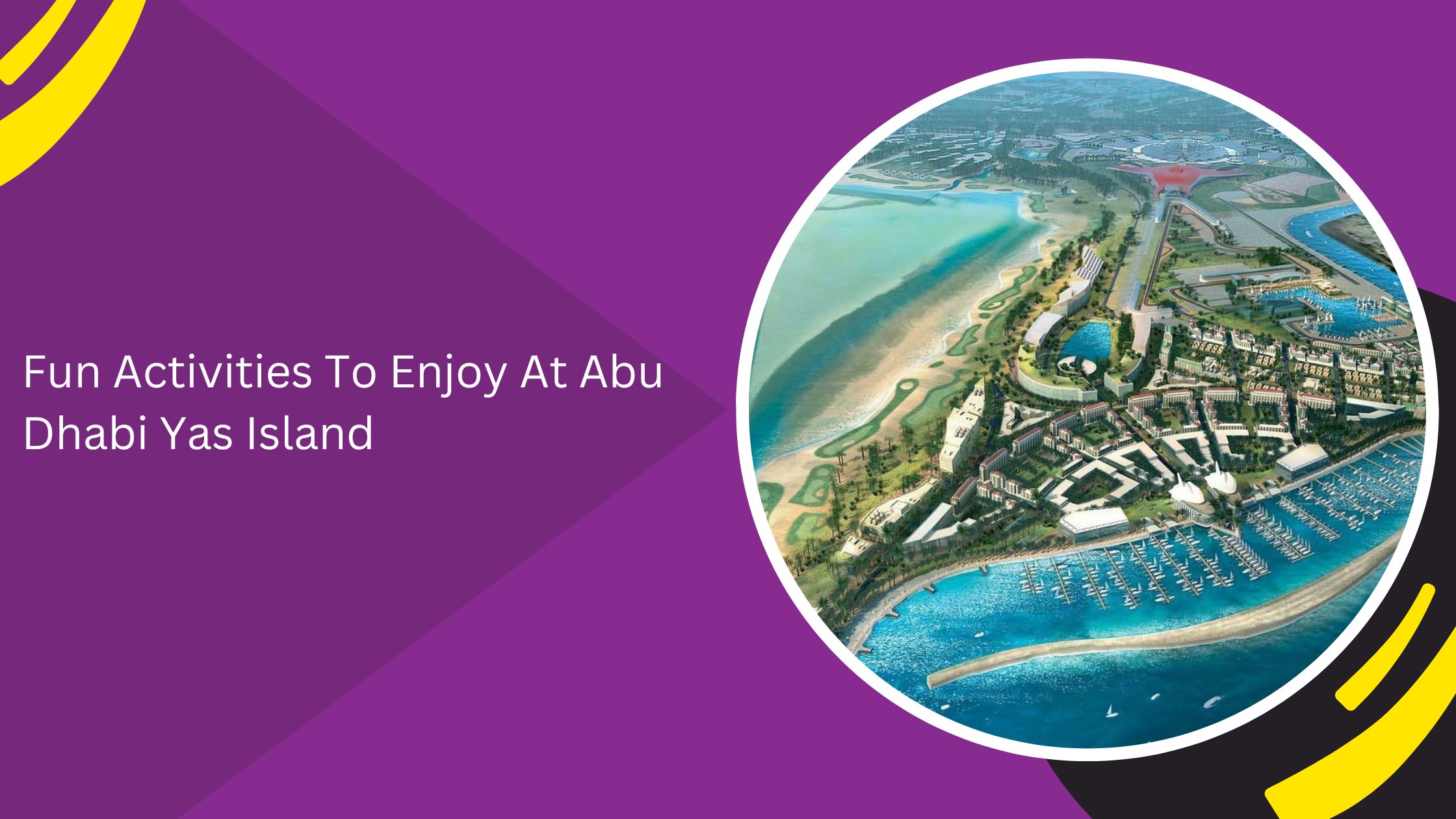Fun Activities To Enjoy At Abu Dhabi Yas Island