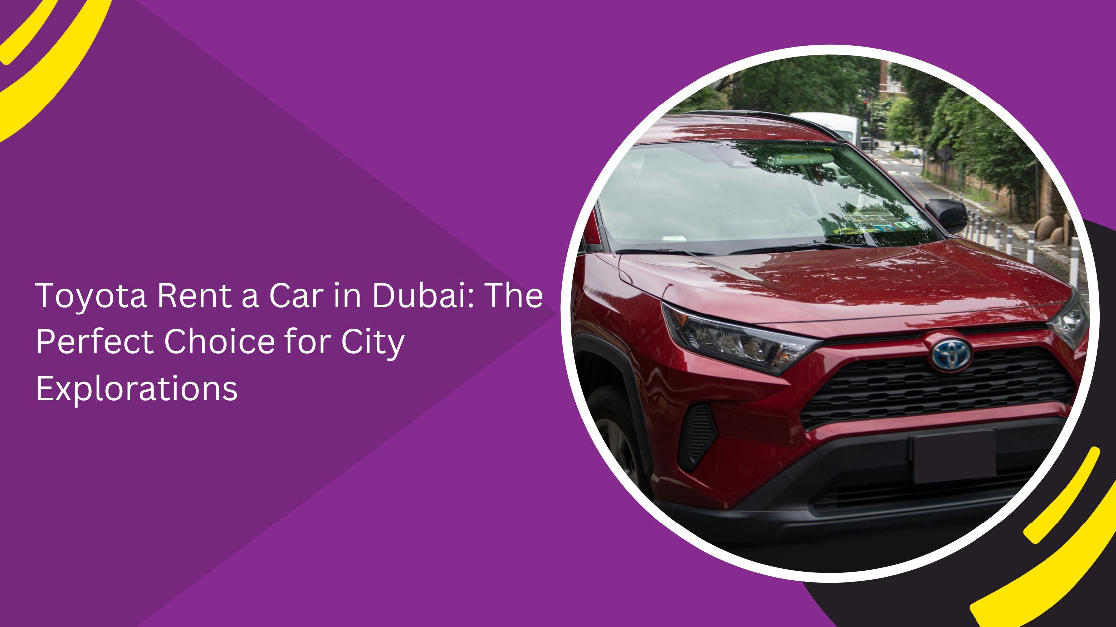 Toyota Rent a Car in Dubai: The Perfect Choice for City Explorations