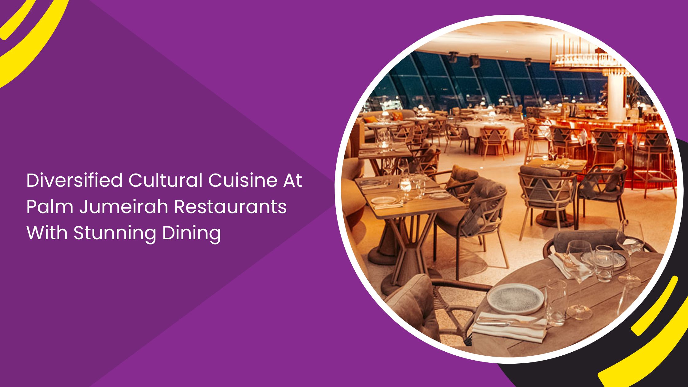 Diversified Cultural Cuisine At Palm Jumeirah Restaurants With Stunning Dining