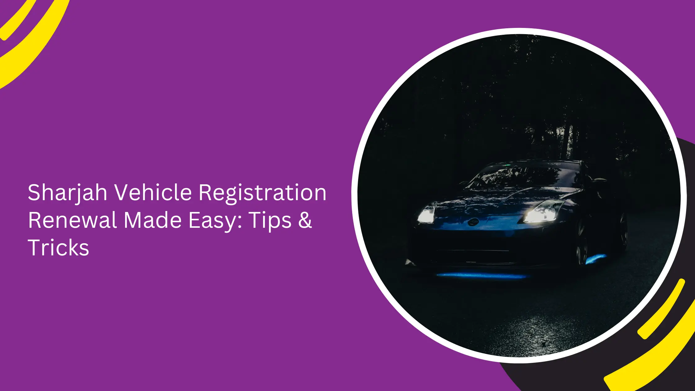 Sharjah Vehicle Registration Renewal Made Easy: Tips & Tricks